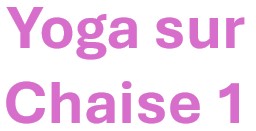 Yoga sur chaise 1 : En douceur - Jeudi 11h00 - René Veillet - Automne 2025